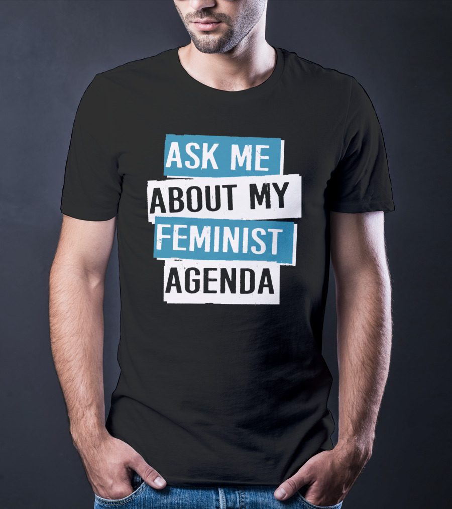 Ask Me About My Feminist Agenda T-Shirt