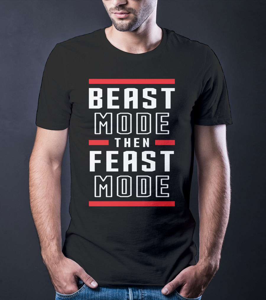 BEAST MODE THEN FEAST MODE Fitness Motivation Training Lifestyle T-Shirt