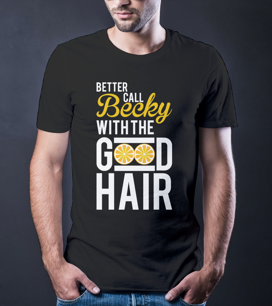 Better Call Becky With The Good Hair Lemonade Song Lyrics T-Shirt