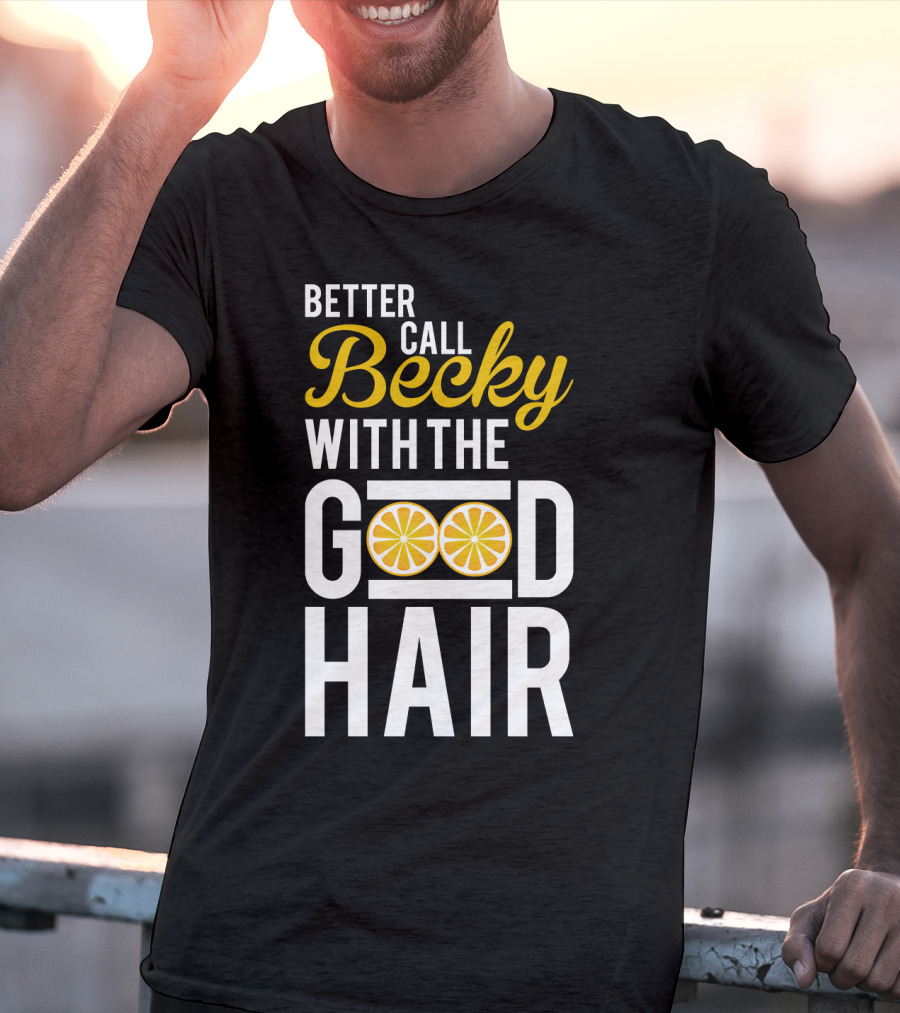 Better Call Becky With The Good Hair Lemonade Song Lyrics T-Shirt