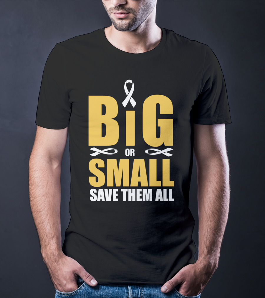 Big Or Small Save Them All Ribbon Awareness T-Shirt