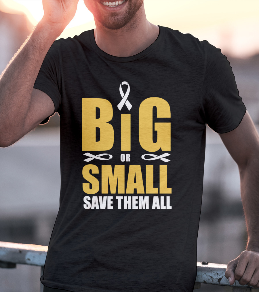 Big Or Small Save Them All Ribbon Awareness T-Shirt