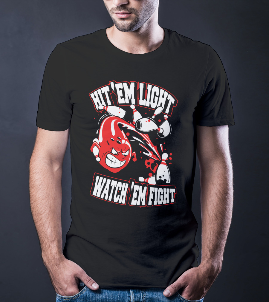 Hit 'Em Light Watch 'Em Fight Bowling Fights T-Shirt
