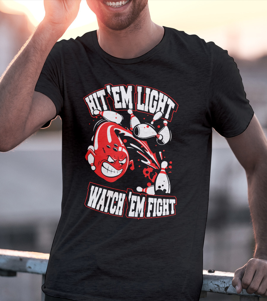 Hit 'Em Light Watch 'Em Fight Bowling Fights T-Shirt