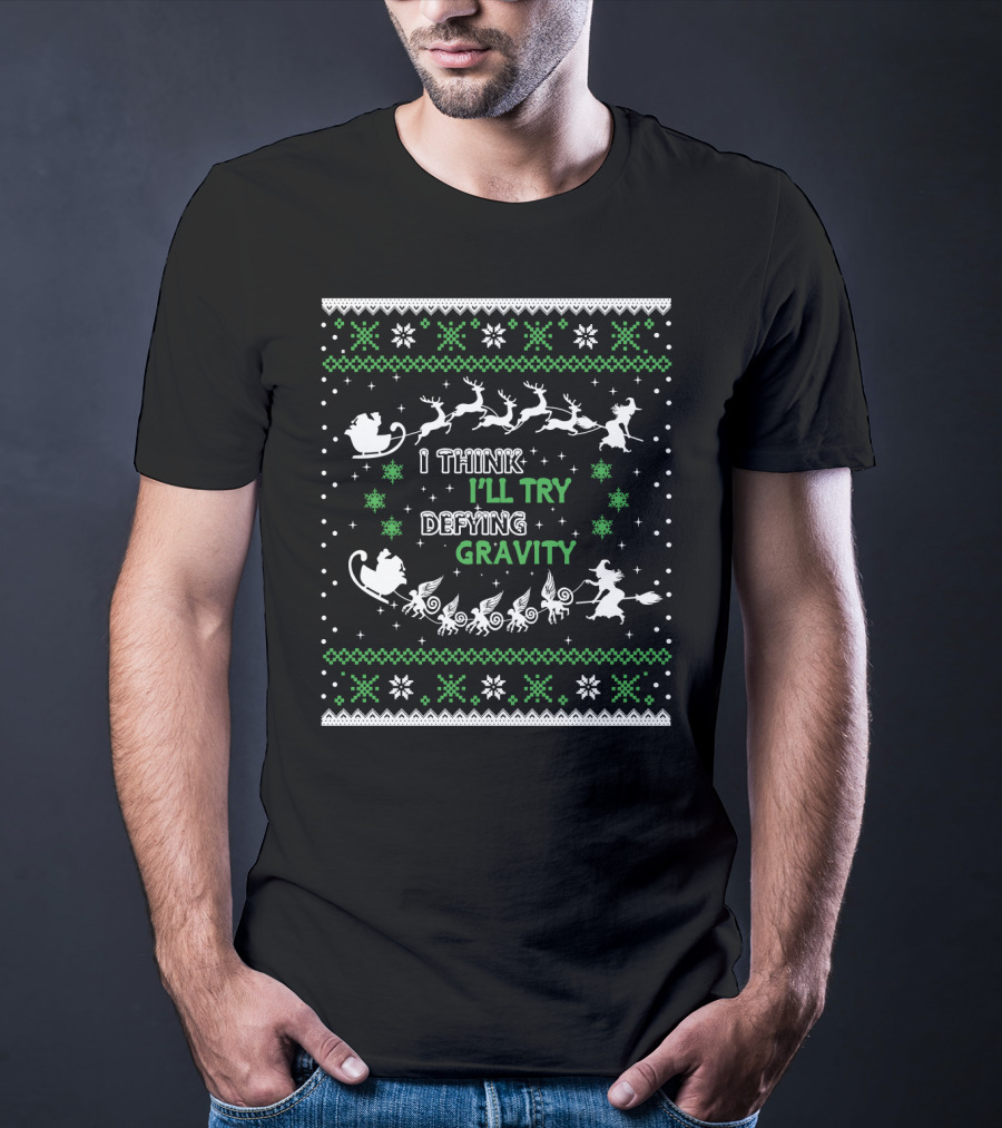 I Think I'll Try Defying Gravity Ugly Sweater Christmas T-Shirt