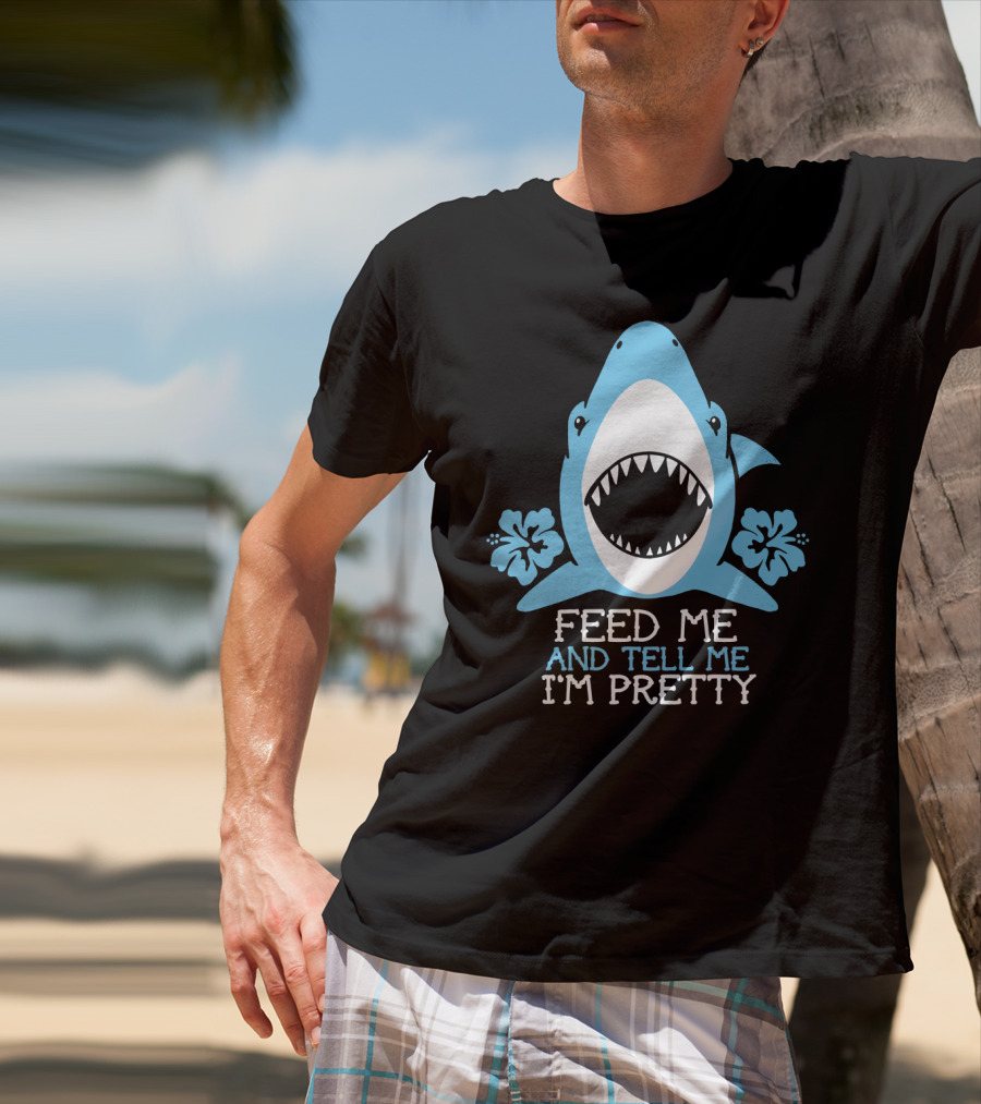 Feed ME And Tell ME I'm Pretty Shark With Flowers T-Shirt