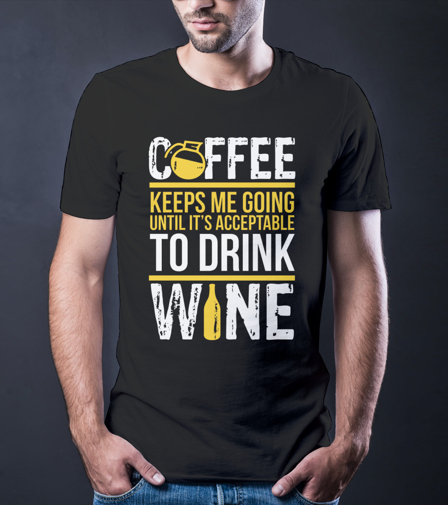 Coffee Keeps Me Going Until It's Acceptable To Drink Wine Flask And Bottle T-Shirt