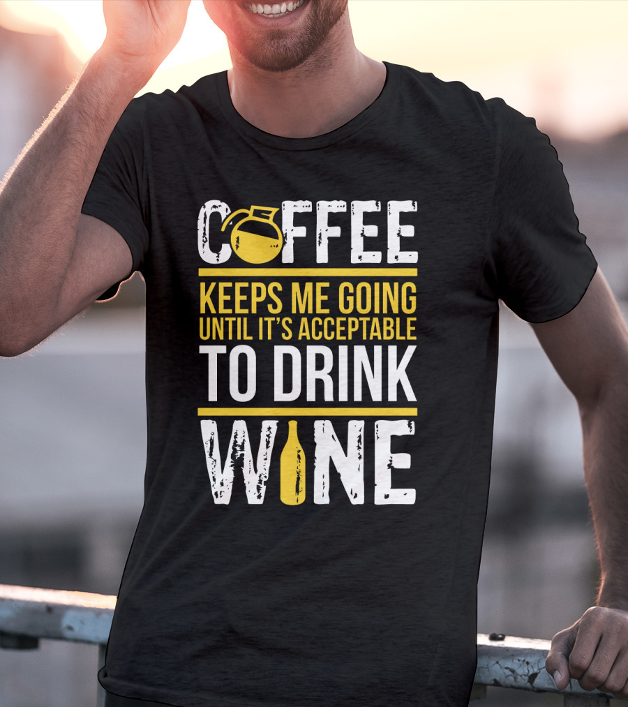 Coffee Keeps Me Going Until It's Acceptable To Drink Wine Flask And Bottle T-Shirt