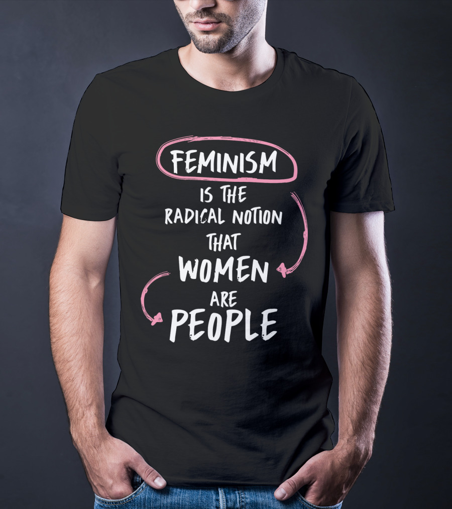 Feminism Is The Radical Notion That Women Are People Text With Pink Arrows T-Shirt
