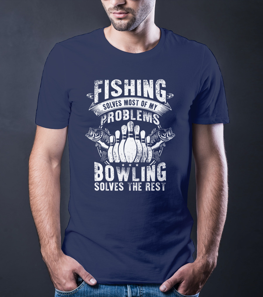 Fishing Solves Most Of My Problems Bowling Solves The Rest T-Shirt