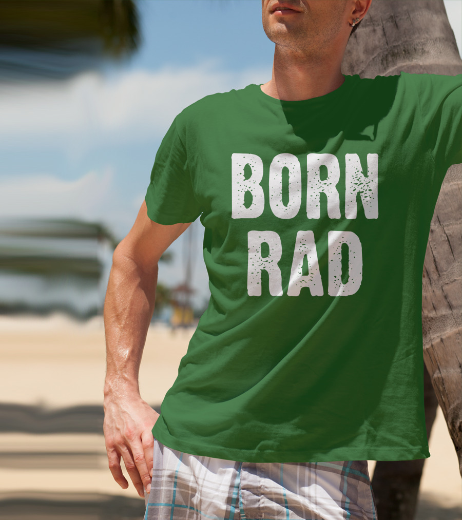 BORN RAD T-Shirt