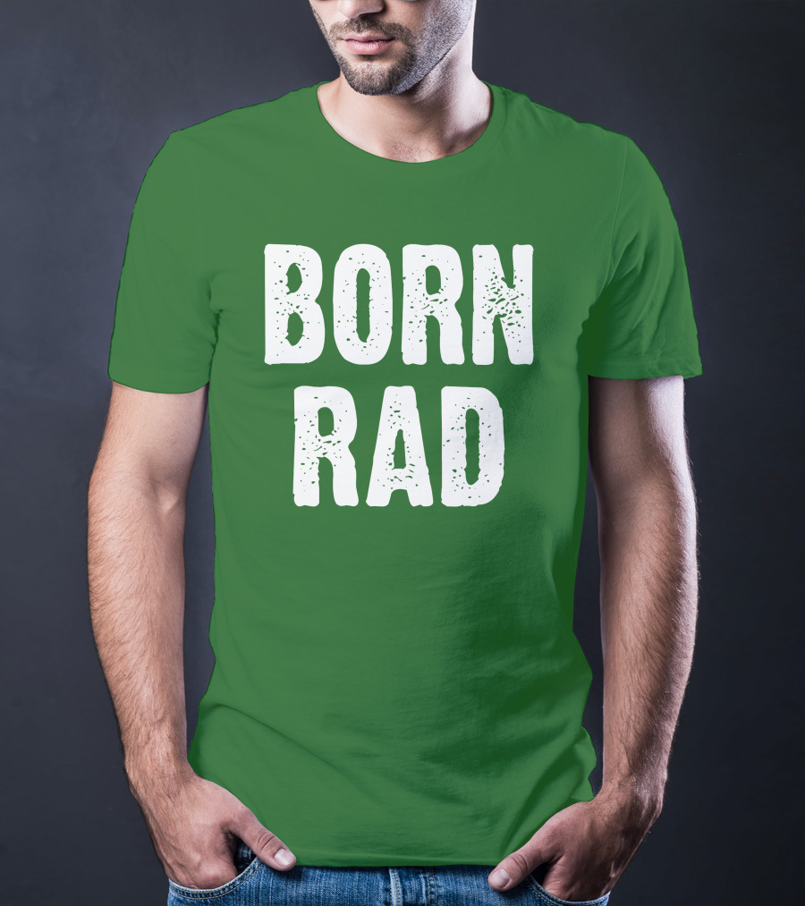 BORN RAD T-Shirt