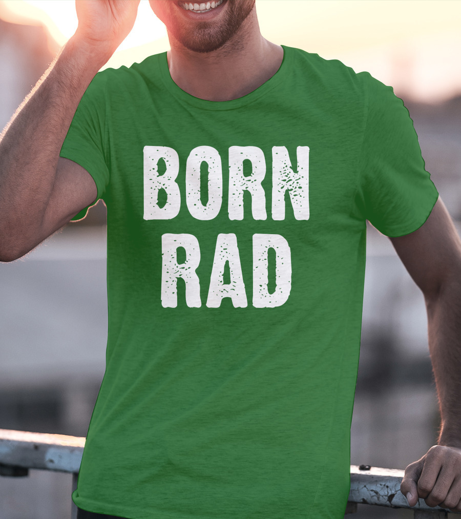 BORN RAD T-Shirt