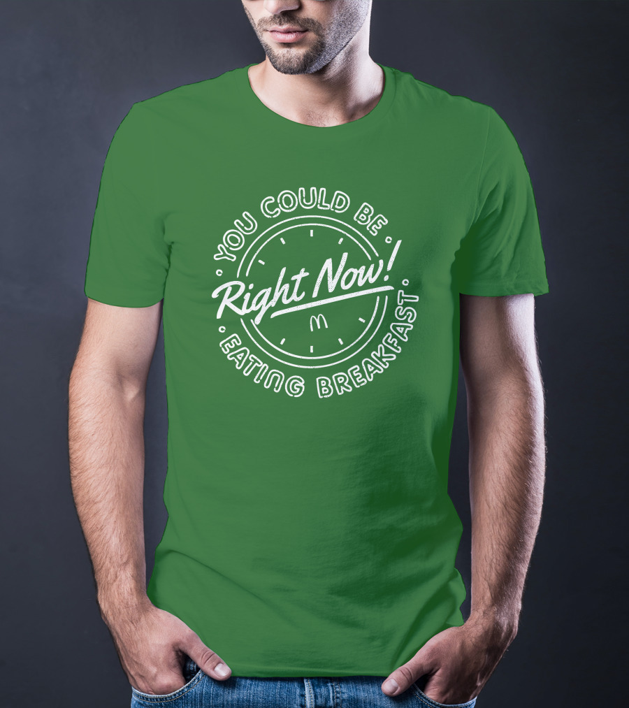 You Could Be Eating Breakfast Right Now McDonald's T-Shirt