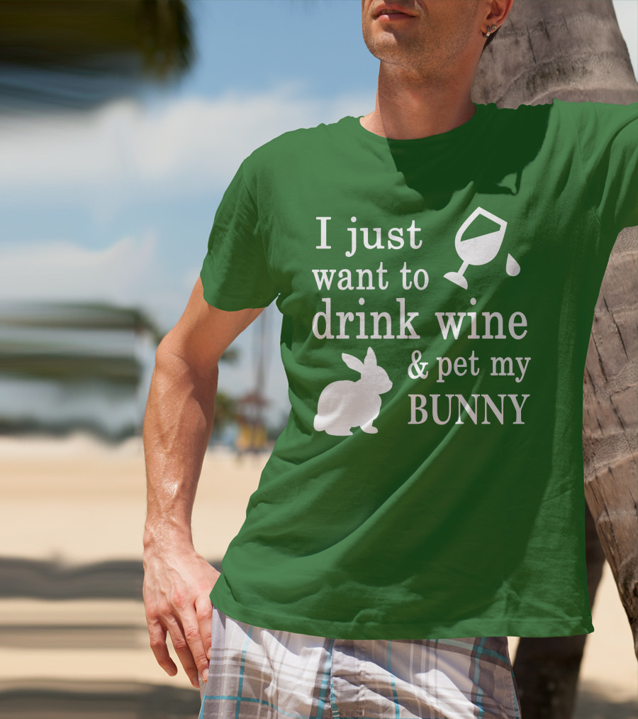 I Just Want To Drink Wine And Pet My Bunny T-Shirt