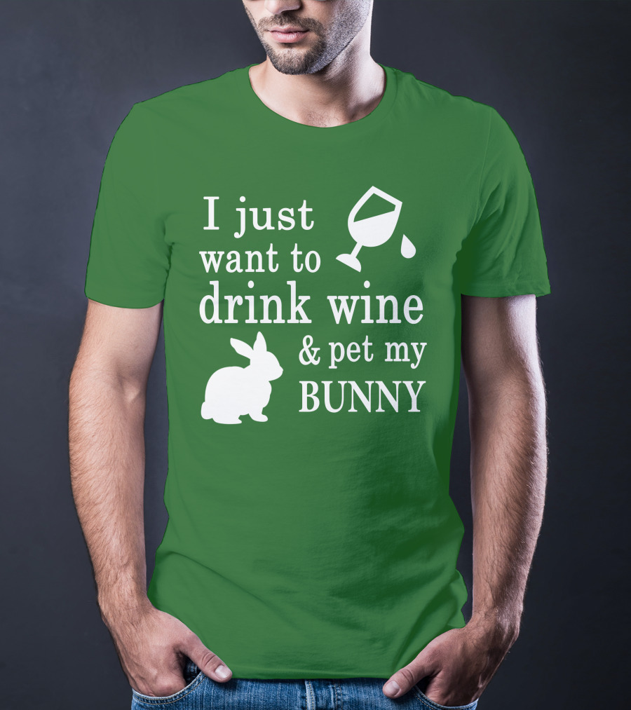 I Just Want To Drink Wine And Pet My Bunny T-Shirt