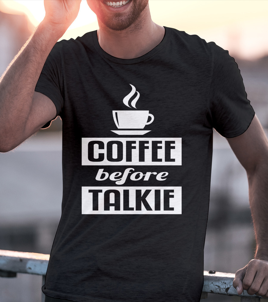 Coffee Before Talkie Steaming Cup T-Shirt