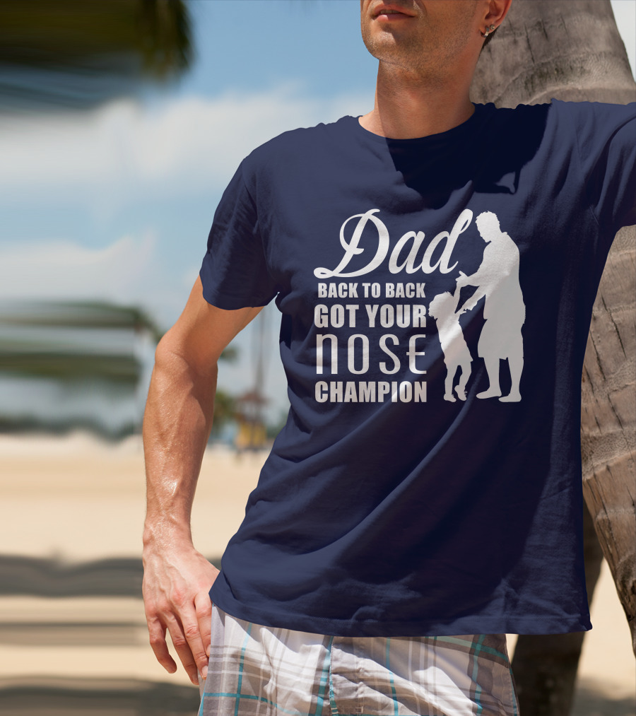Dad Back To Back Got Your Nose Champion T-Shirt