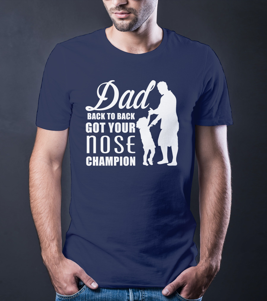 Dad Back To Back Got Your Nose Champion T-Shirt