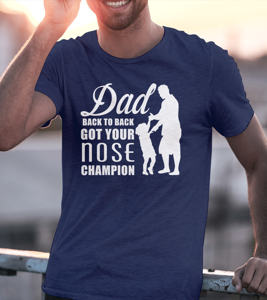 Dad Back To Back Got Your Nose Champion T-Shirt