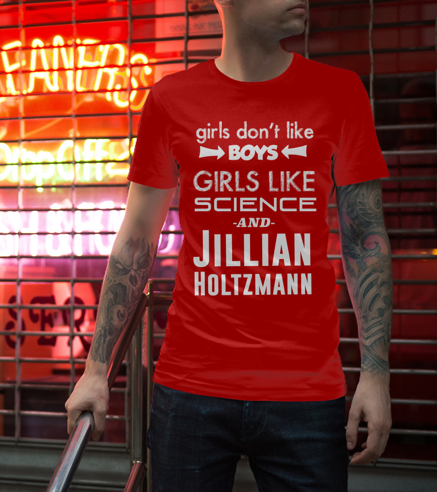 Girls Don’t Like Boys Girls Like Science And Jillian Holtzmann T-Shirt