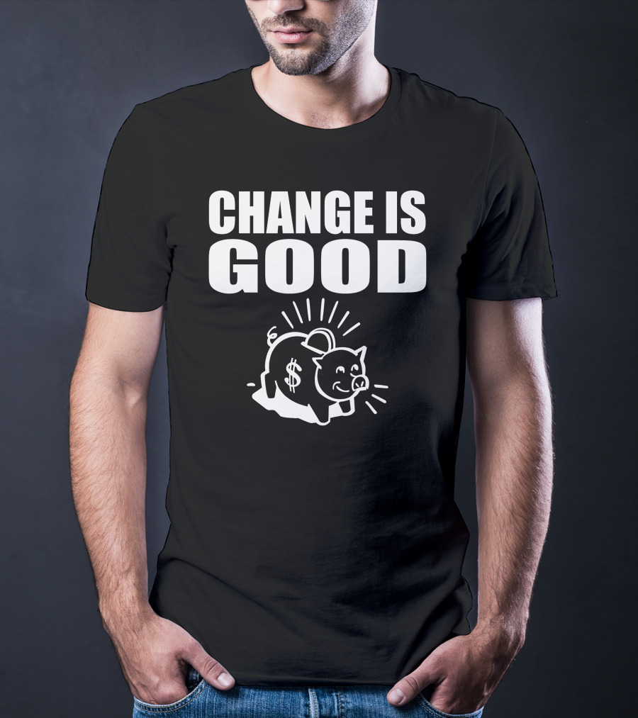 Change Is Good Piggy Bank Dollar Sign T-Shirt