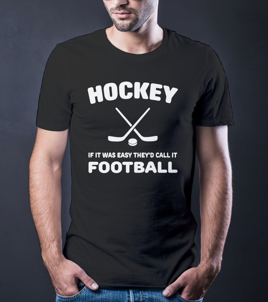 Hockey If It Was Easy They'd Call It Football Crossed Sticks And Puck T-Shirt