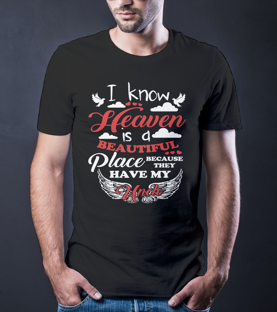 I Know Heaven Is A Beautiful Place Because They Have My Uncle Wings And Clouds T-Shirt