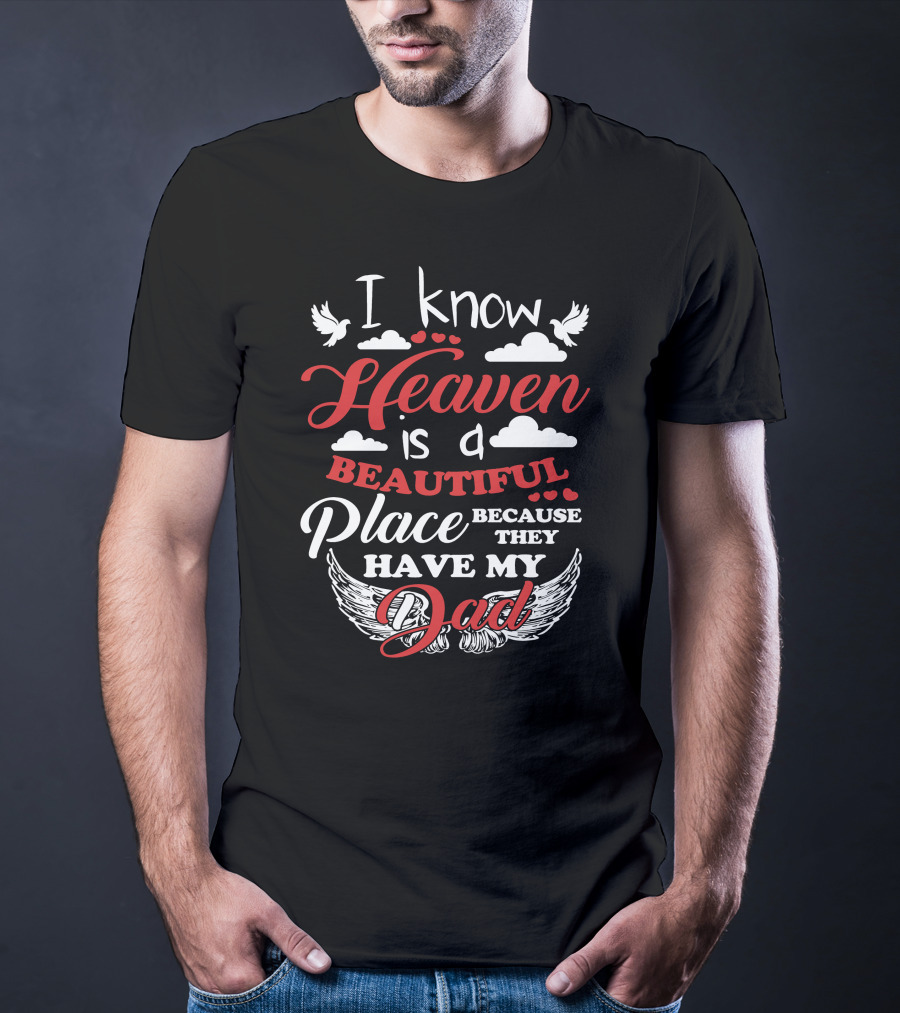 I Know Heaven Is A Beautiful Place Because They Have My Dad With Wings And Clouds T-Shirt