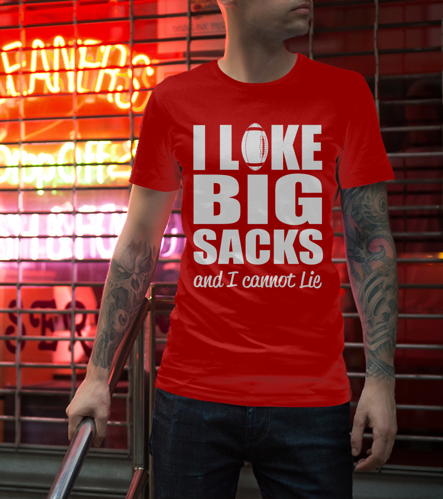 I Like Big Sacks Football Humor And I Cannot Lie T-Shirt