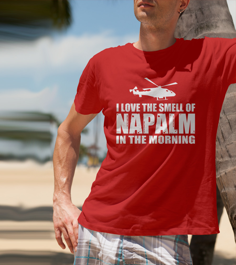 I Love The Smell Of Napalm In The Morning Helicopter T-Shirt