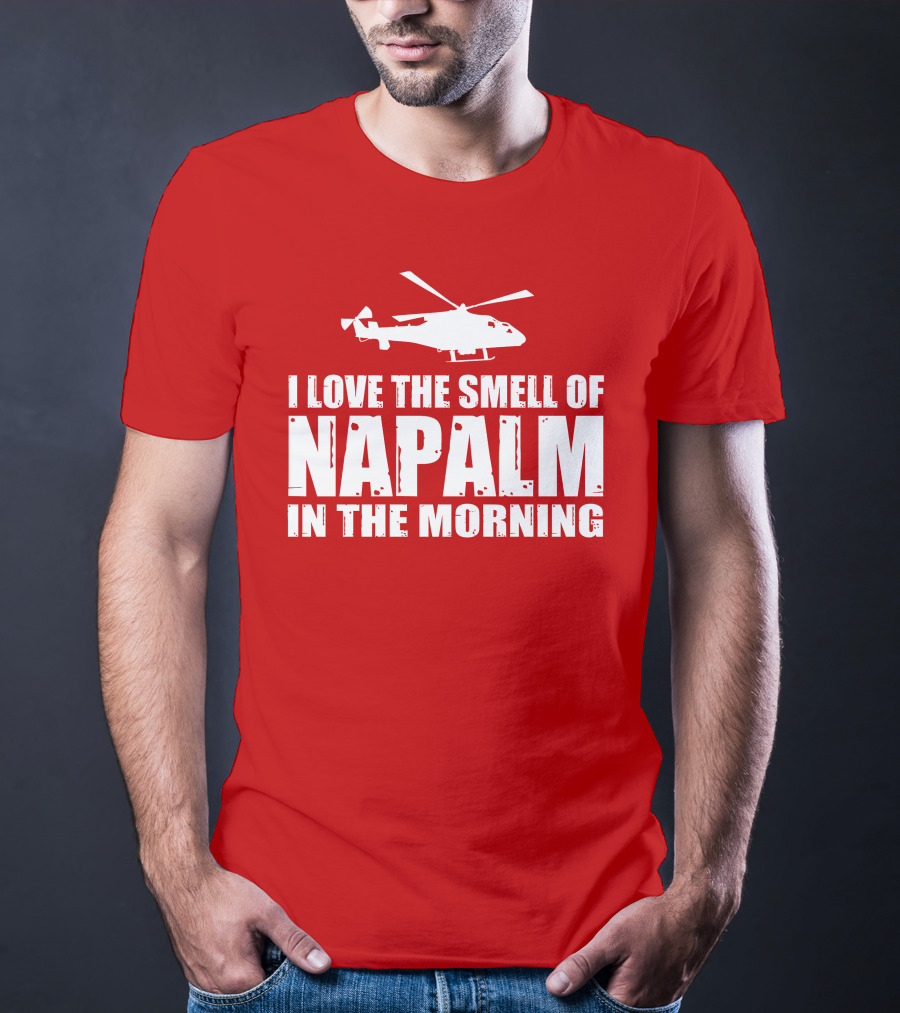 I Love The Smell Of Napalm In The Morning Helicopter T-Shirt