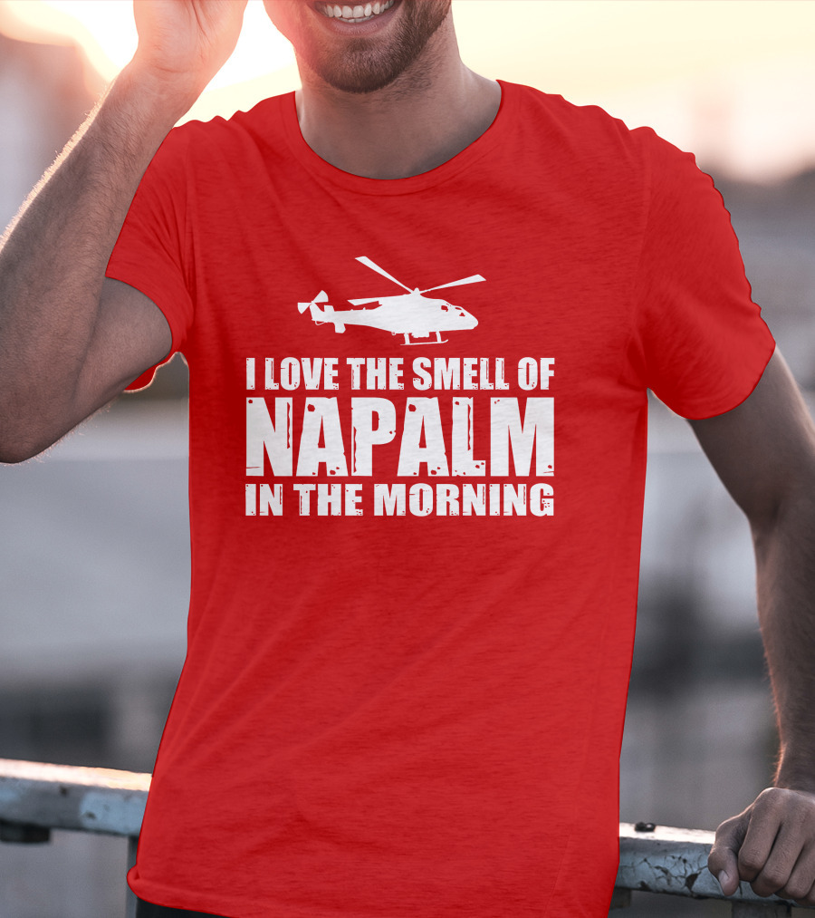 I Love The Smell Of Napalm In The Morning Helicopter T-Shirt