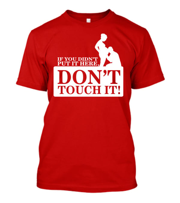 If You Didn't Put It Here Don't Touch It Pregnancy T-Shirt