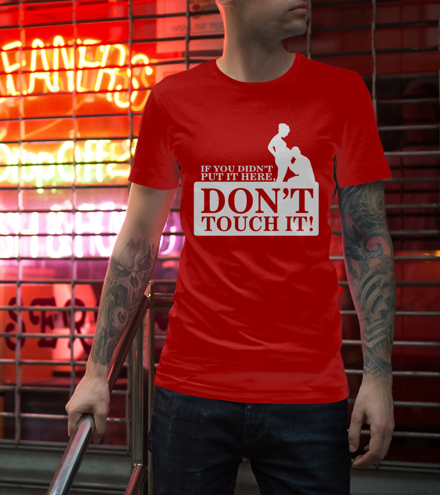 If You Didn't Put It Here Don't Touch It Pregnancy T-Shirt
