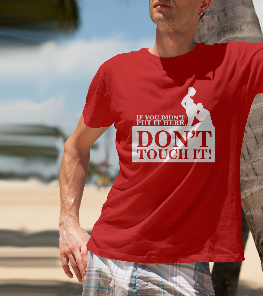 If You Didn't Put It Here Don't Touch It Pregnancy T-Shirt