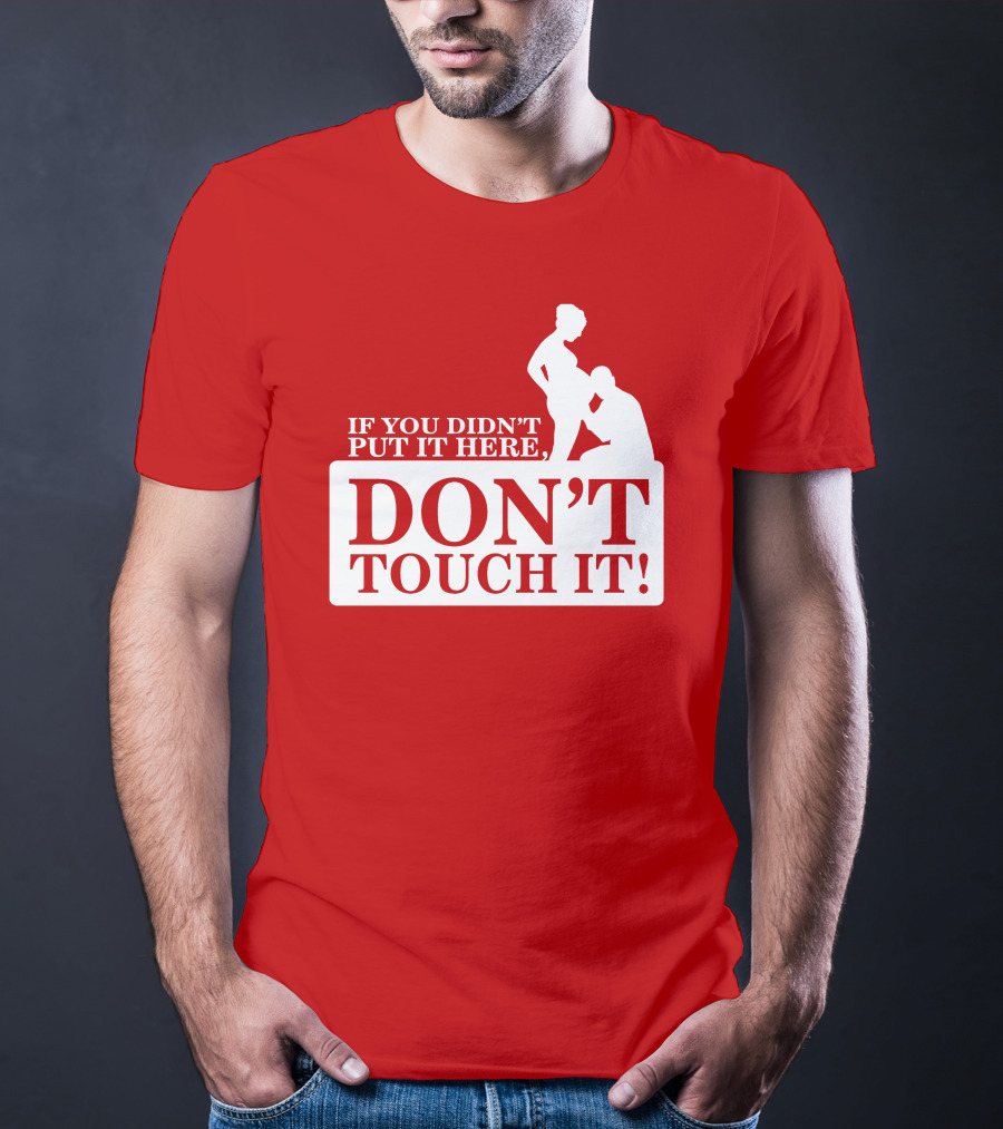 If You Didn't Put It Here Don't Touch It Pregnancy T-Shirt