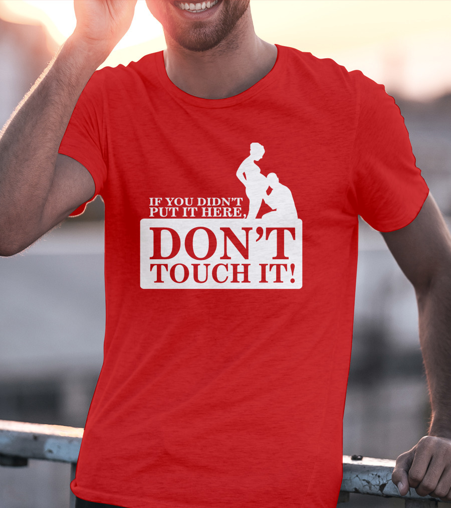 If You Didn't Put It Here Don't Touch It Pregnancy T-Shirt