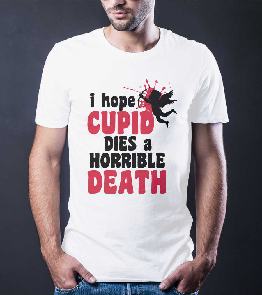 I Hope Cupid Dies A Horrible Death Silhouette And Red Splash T-Shirt