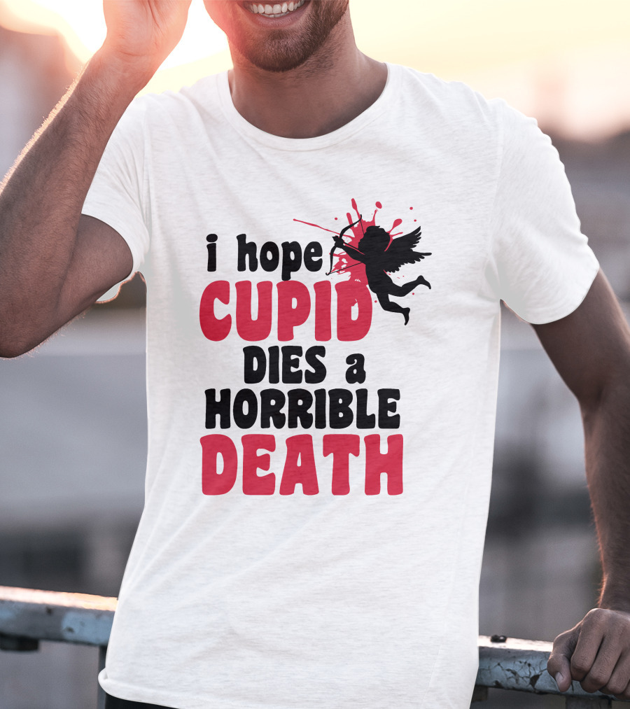 I Hope Cupid Dies A Horrible Death Silhouette And Red Splash T-Shirt