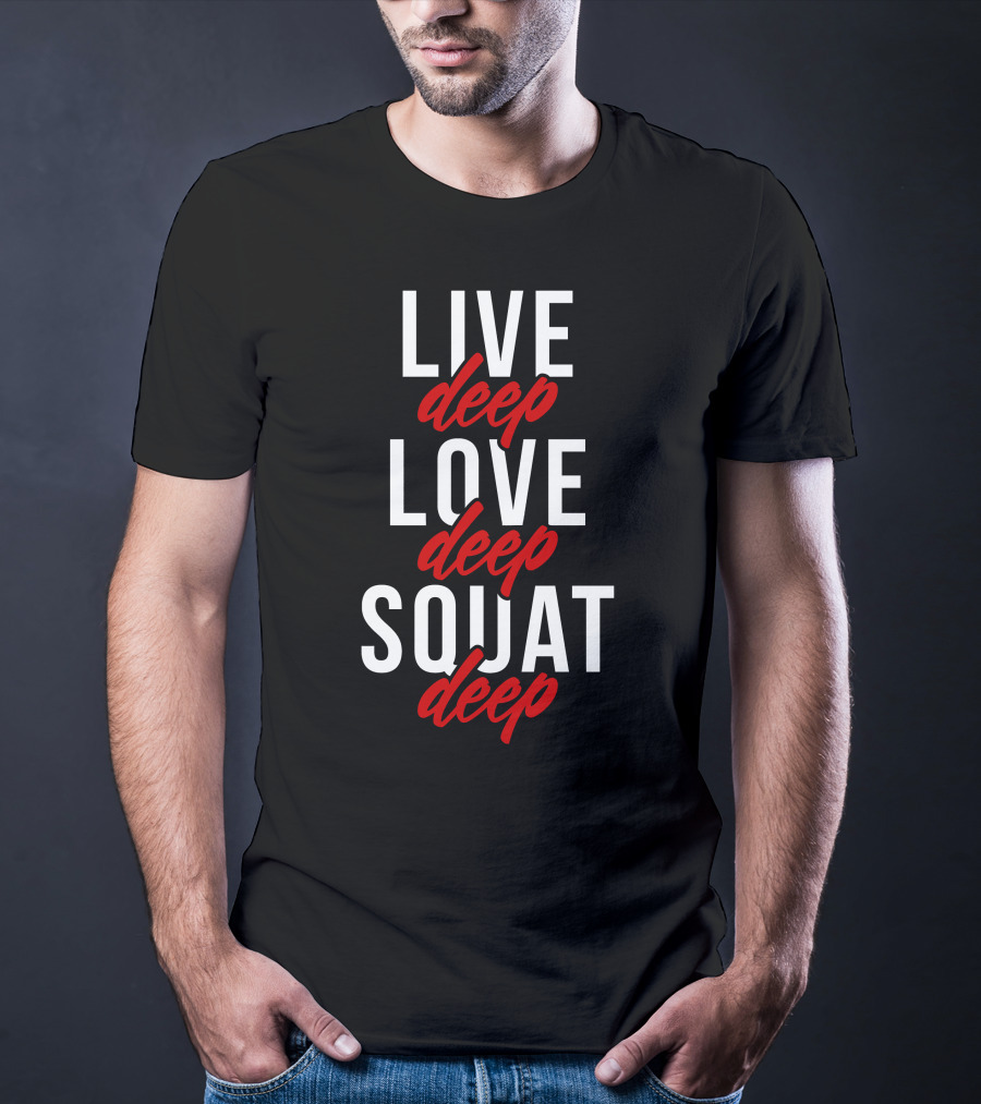 Live Deep Love Deep Squat Deep T-Shirt