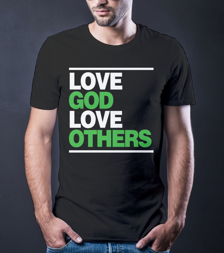 LOVE GOD LOVE OTHERS Text T-Shirt
