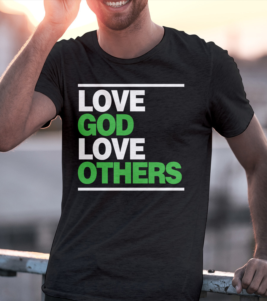 LOVE GOD LOVE OTHERS Text T-Shirt