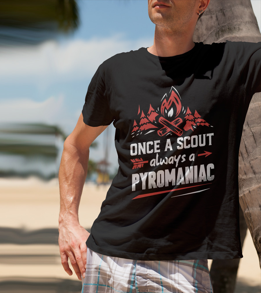 Once A Scout Always A Pyromaniac Campfire Forest Trees Flame T-Shirt
