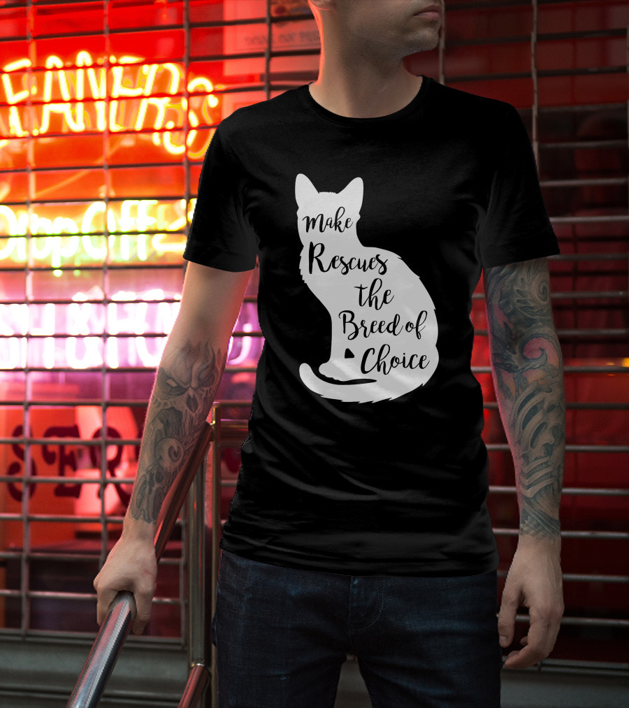 Make Rescues The Breed Of Choice Cat T-Shirt