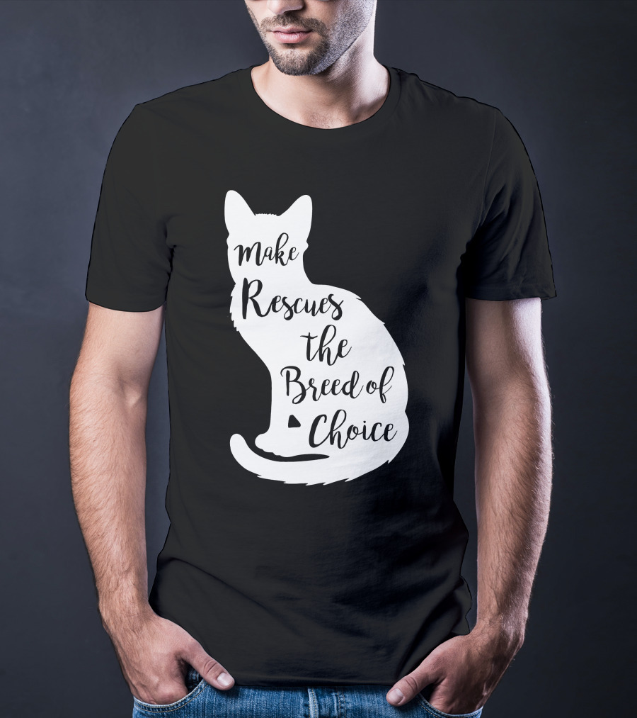 Make Rescues The Breed Of Choice Cat T-Shirt