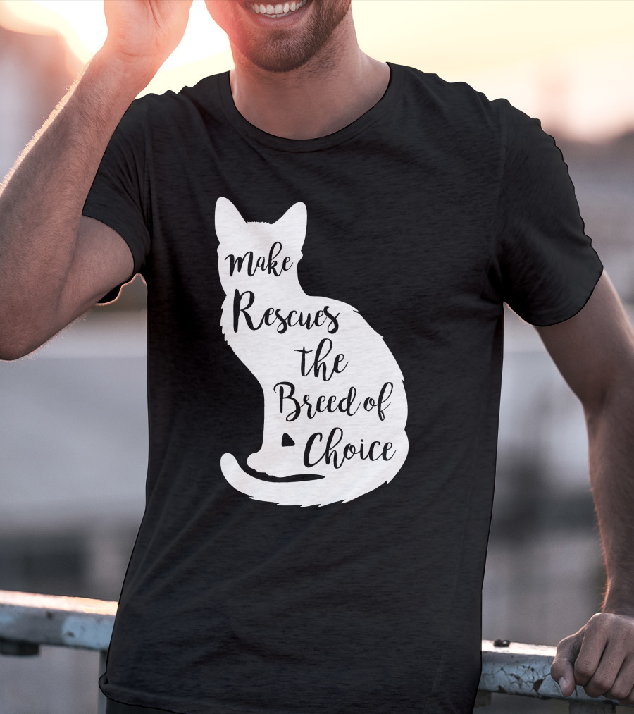 Make Rescues The Breed Of Choice Cat T-Shirt
