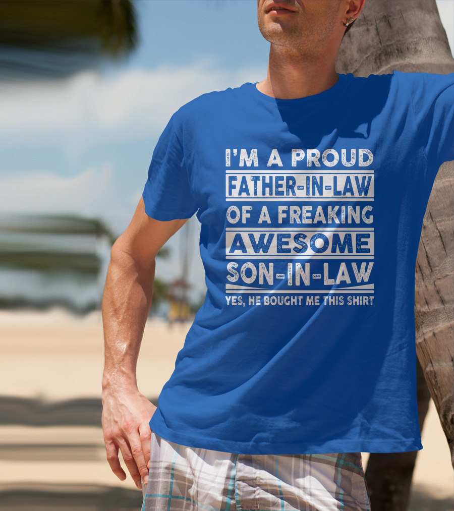 I'm A Proud Father In Law Of A Freaking Awesome Son In Law T-Shirt