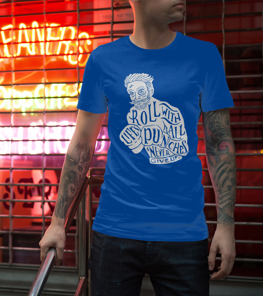Life's Roll With All Punches And Never Give Up T-Shirt