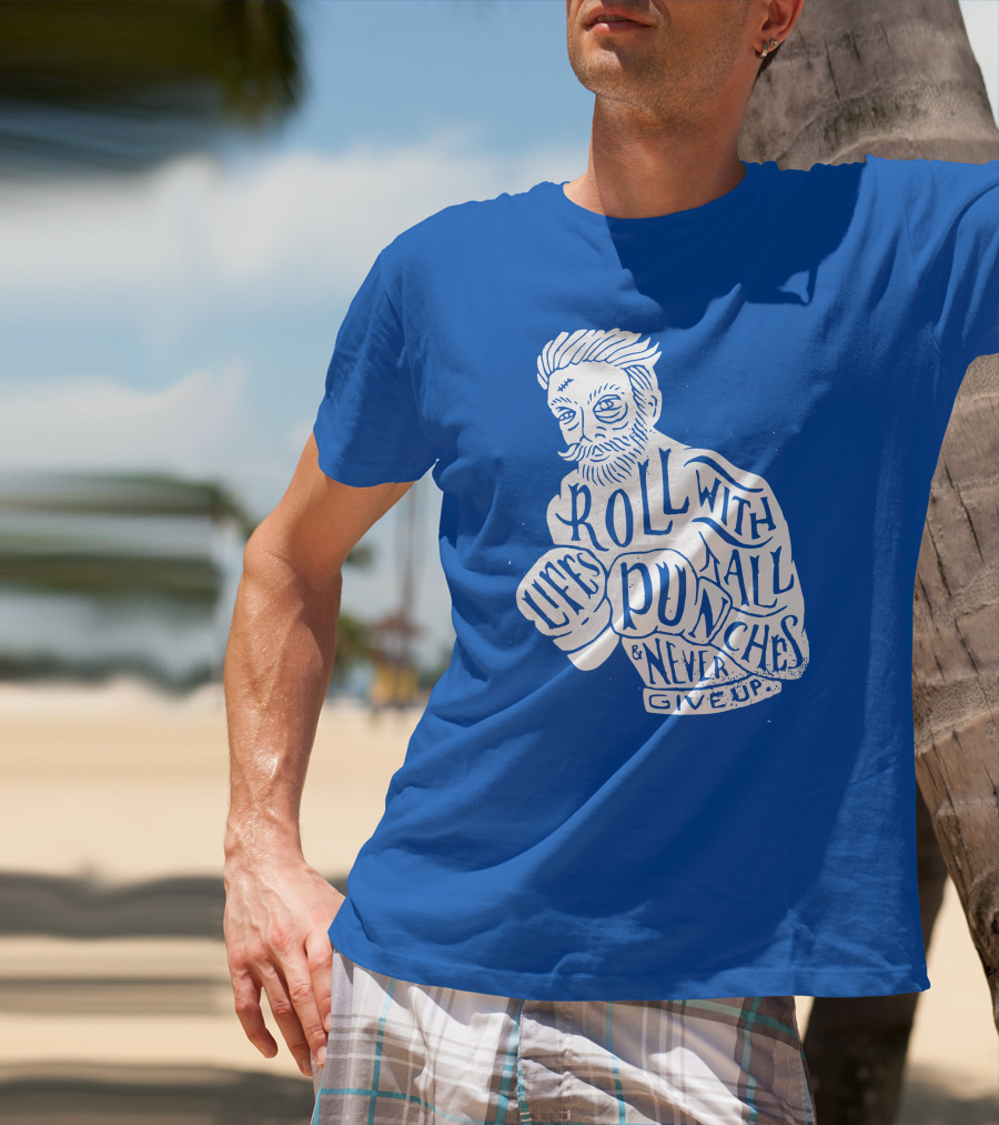Life's Roll With All Punches And Never Give Up T-Shirt